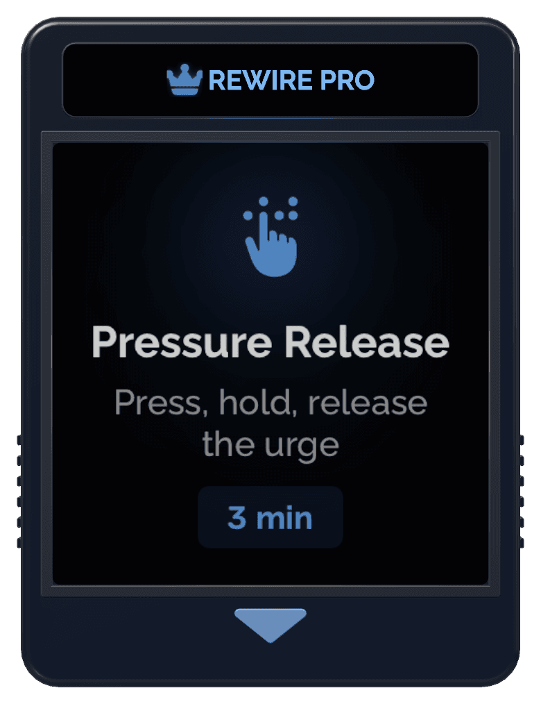 Pressure Release cartridge from the Rewire app: Press, hold, release the urge, 3 min, Rewire Pro